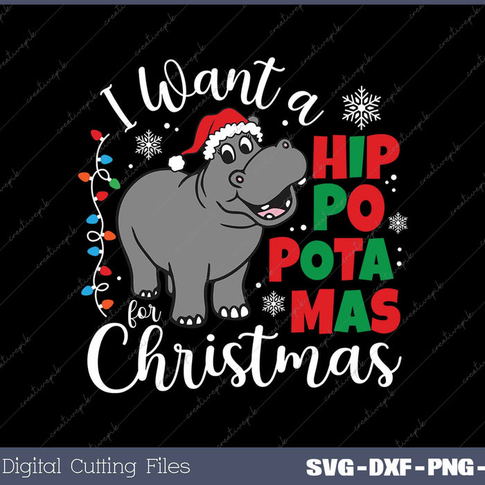 I Want A Hippopotamus For Christmas Funny Christmas SVG PNG Cutting Printable Files