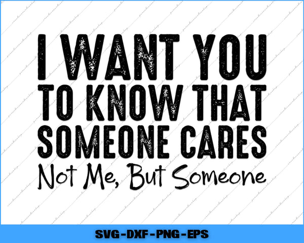 Text graphic with motivational quote 'I want you to know that someone cares not me, but someone' on a white background.