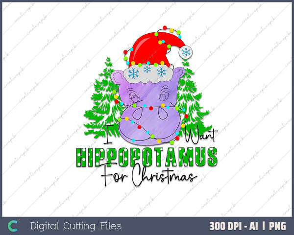 I Want a Hippopotamus for Christmas AI PNG Sublimation File