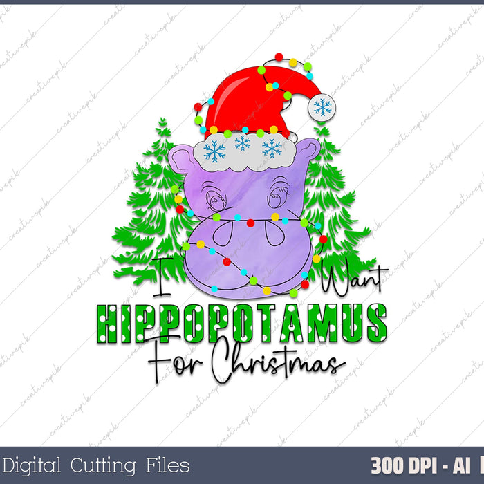 I Want a Hippopotamus for Christmas AI PNG Sublimation File