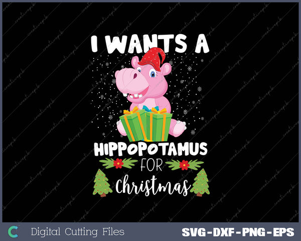 I Wants A Hippopotamus For Christmas SVG PNG Cutting Printable Files