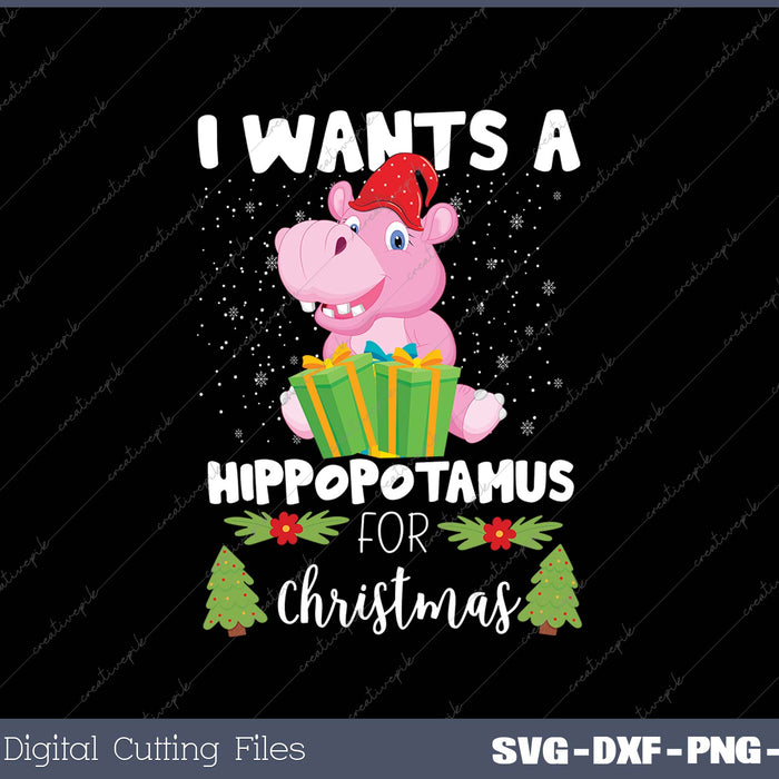 I Wants A Hippopotamus For Christmas SVG PNG Cutting Printable Files