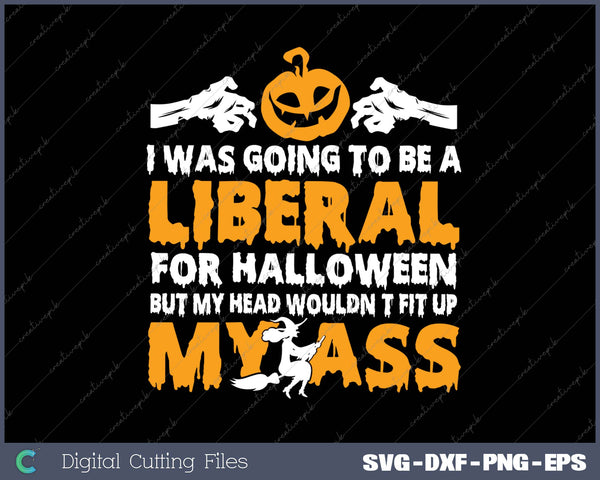 I Was Going To Be A Liberal For Halloween - Up My Ass