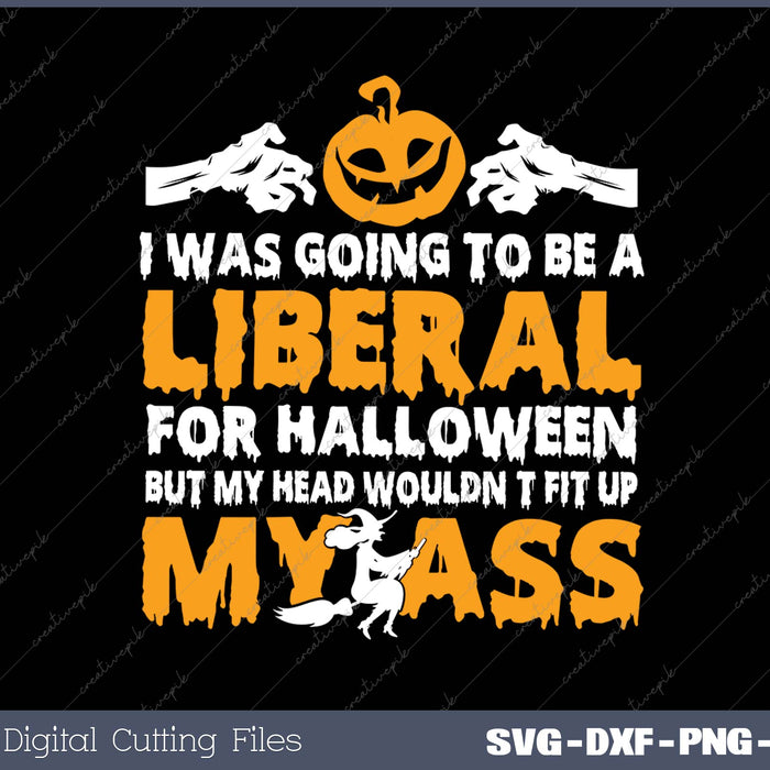 I Was Going To Be A Liberal For Halloween - Up My Ass