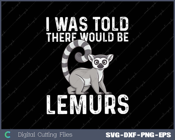 I Was Told There Would Be Lemurs Funny Lemur Zookeeper