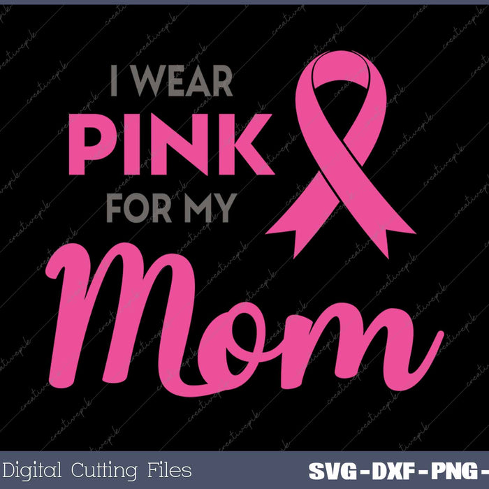 I Wear Pink For My Mom Breast Cancer Awareness 