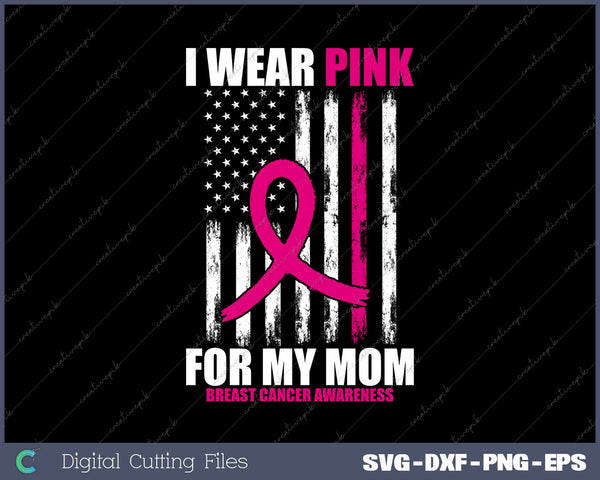 I Wear Pink For My Mom Breast Cancer Awareness American Flag