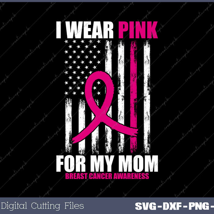 I Wear Pink For My Mom Breast Cancer Awareness American Flag