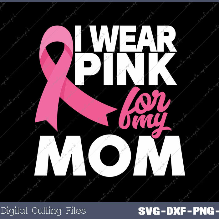 I Wear Pink For My Mom Mother Breast Cancer Awareness