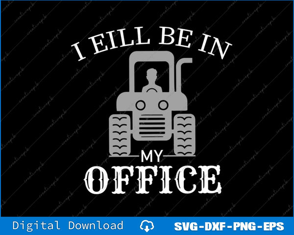 I Will Be In My Office Tractor Driver SVG PNG Cutting Printable File