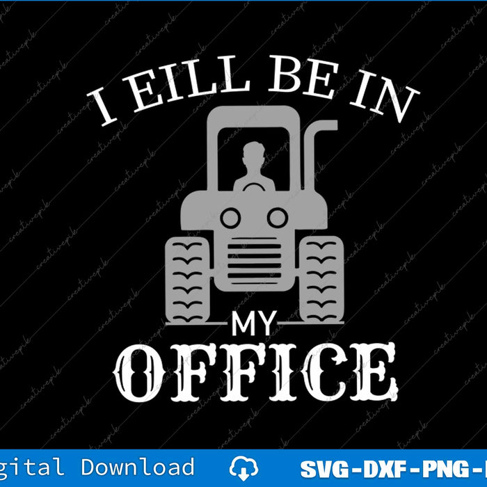 I Will Be In My Office Tractor Driver SVG PNG Cutting Printable File