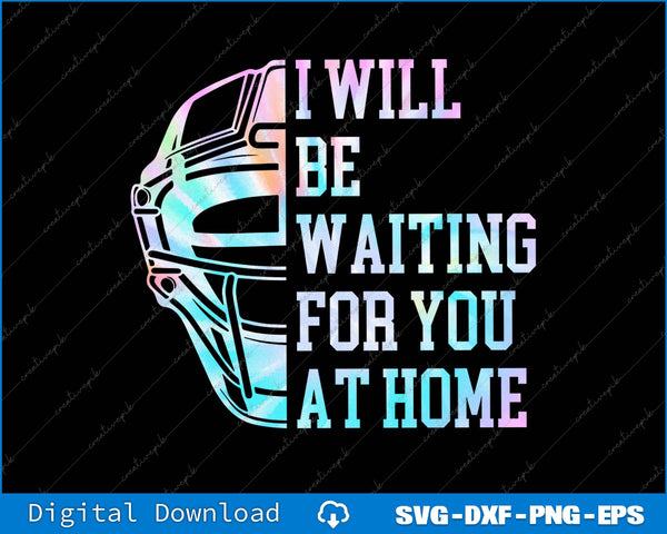 I Will Be Waiting For You At Home Softball Catcher SVG PNG Printable Files