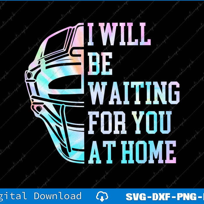 I Will Be Waiting For You At Home Softball Catcher SVG PNG Printable Files