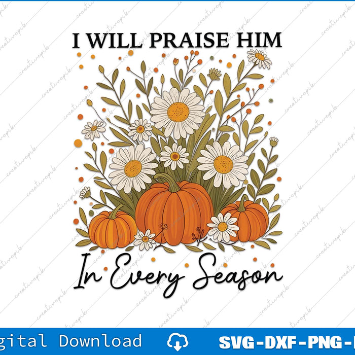Decorative design with pumpkins, flowers, and text 'I will praise Him in every season' on a white background.