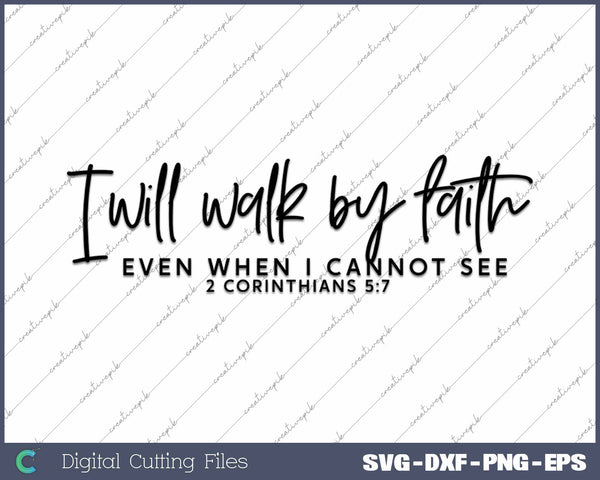 I Will Walk By Faith Even When I Cannot See SVG PNG Cutting Printable Files