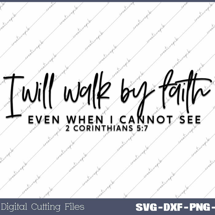 I Will Walk By Faith Even When I Cannot See SVG PNG Cutting Printable Files