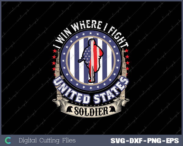 I Win Where I Fight United States Soldier SVG PNG Cutting Printable Files