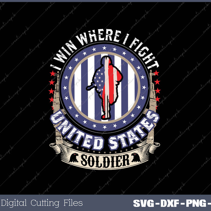 I Win Where I Fight United States Soldier SVG PNG Cutting Printable Files