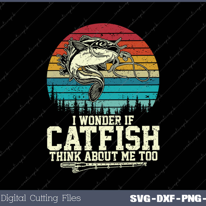 I Wonder If Catfish Think About Me Vintage Funny Catfishing SVG PNG Cutting Printable Files