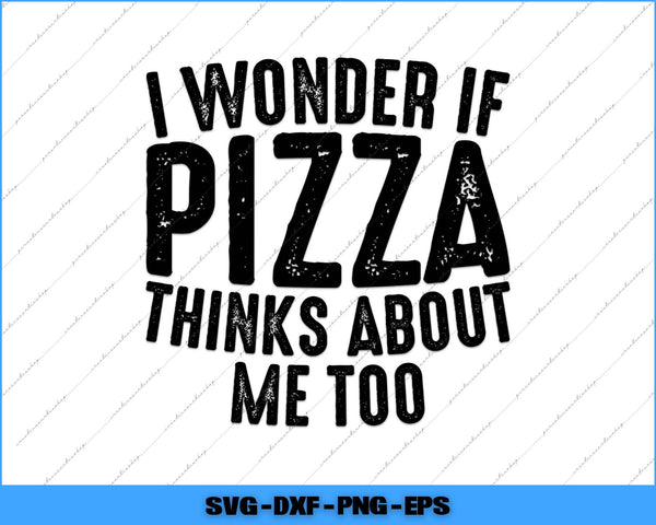 Text 'I wonder if pizza thinks about me too' on a white background with a blue border.