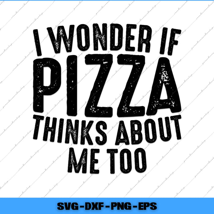 Text 'I wonder if pizza thinks about me too' on a white background with a blue border.