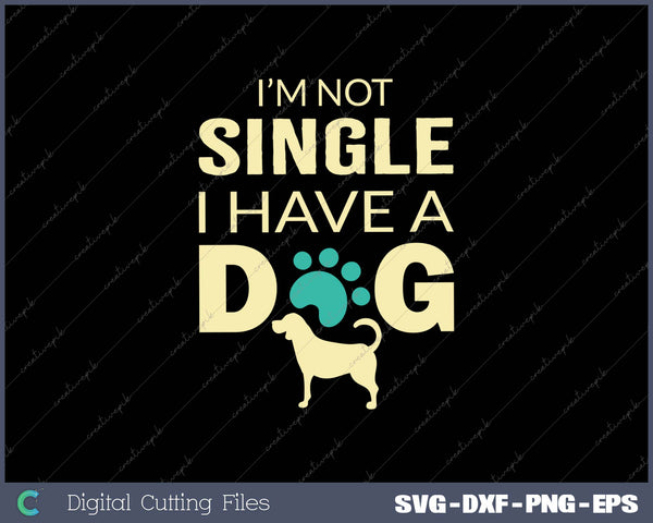 I'M NOT SINGLE I HAVE A DOF SVG PNG Cutting Printable Files