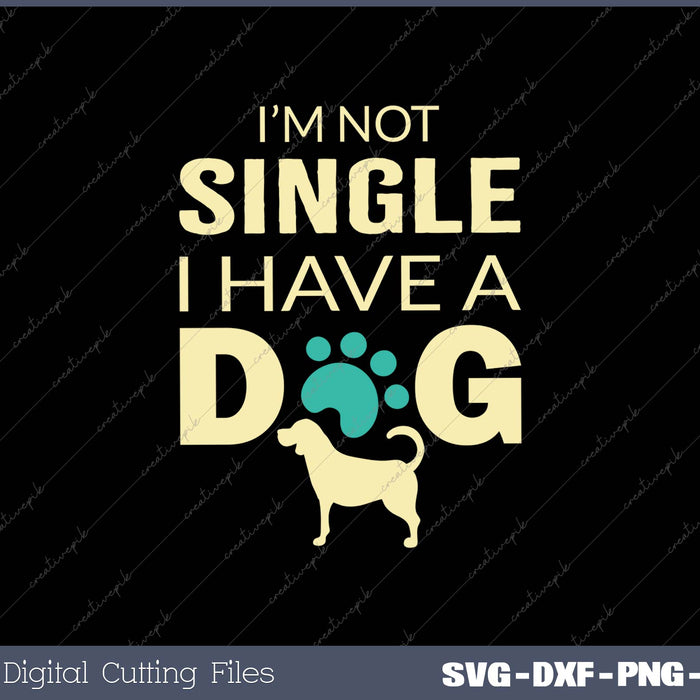 I'M NOT SINGLE I HAVE A DOF SVG PNG Cutting Printable Files