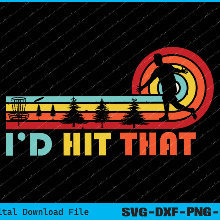 I'd Hit That Funny Disc Golf Vintage Frisbee Men Dad Golfer SVG PNG Printable Files