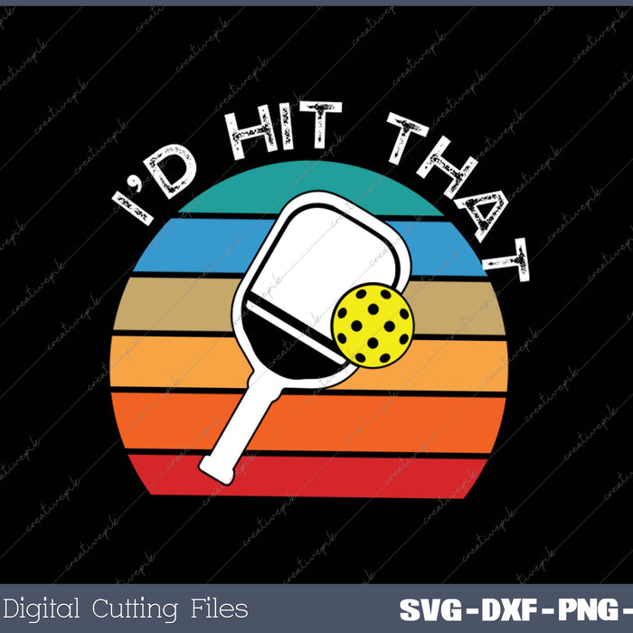 I'd Hit That Racquetball Tees Pickle Ball Lovers SVG PNG Cutting Printable Files