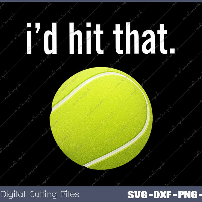 I'd Hit That Tennis Humor Funny Tennis SVG PNG Cutting Printable Files