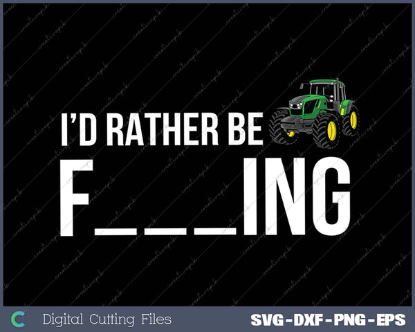 I'd Rather Be Farming - Funny Farmer SVG PNG Cutting Printable Files