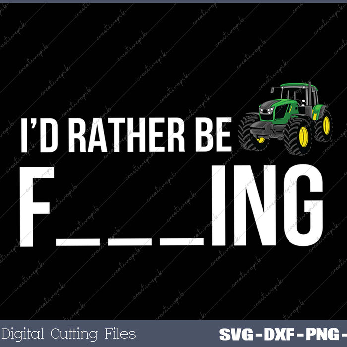 I'd Rather Be Farming - Funny Farmer SVG PNG Cutting Printable Files