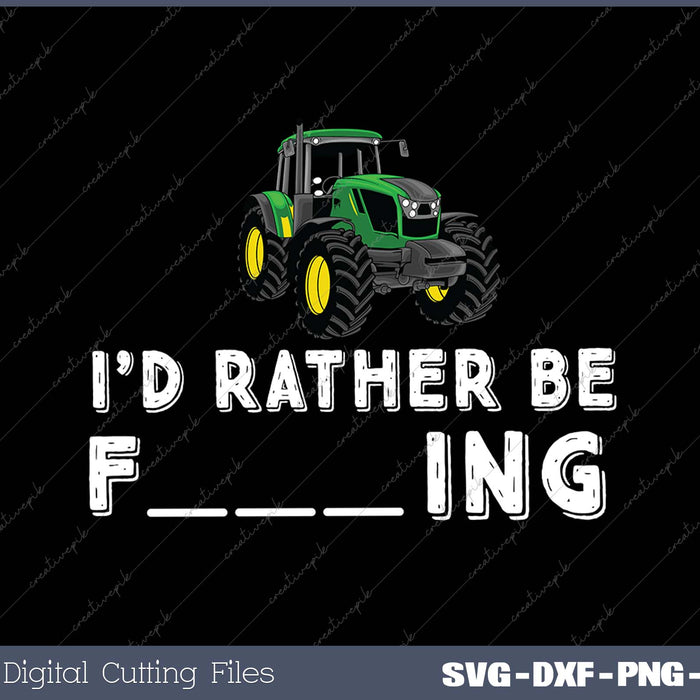 I'd Rather Be Farming SVG PNG Cutting Printable Files