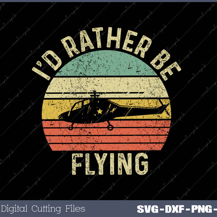 I'd Rather Be Flying pilot SVG PNG Cutting Printable Files