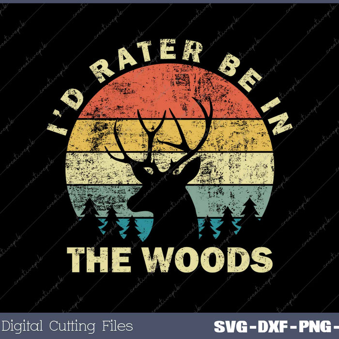 I'd Rather Be In the Woods Deer Hunting SVG PNG Cutting Printable Files
