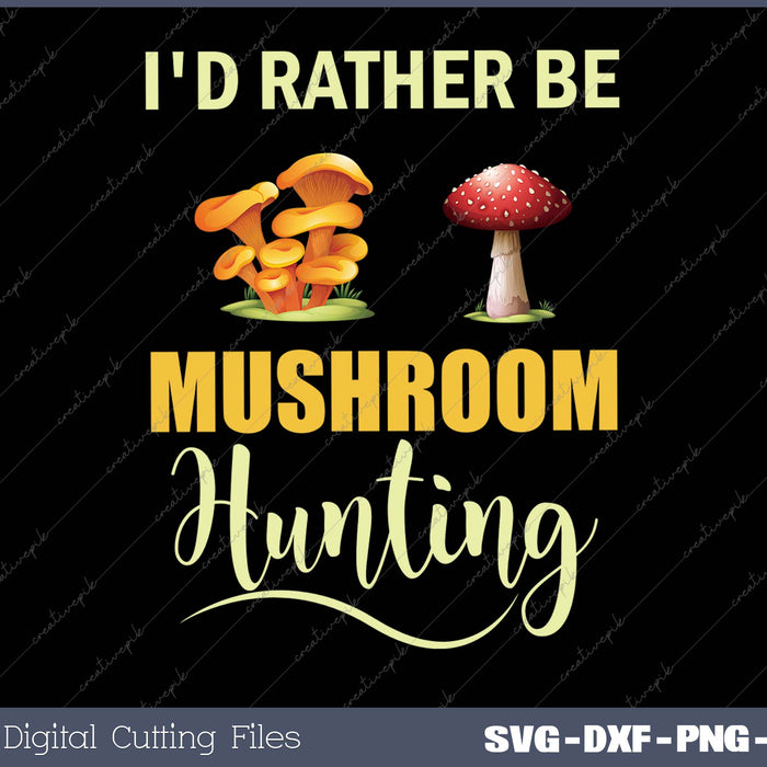 Mushroom-themed graphic with text 'I'd Rather Be Mushroom Hunting' on a black background.