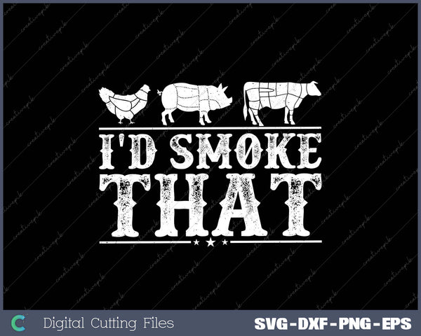 I'd Smoke That Fun BBQ Smoker Chef SVG DXF PNG Cutting File