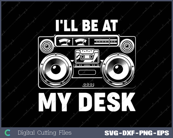 I'll Be At My Desk Funny Sound Guy Studio Engineer Gift 