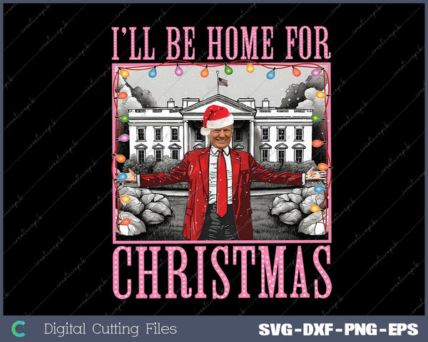 I'll Be Home For Christmas Santa Funny Trump Xmas Pajamas SVG PNG Cutting Printable Files