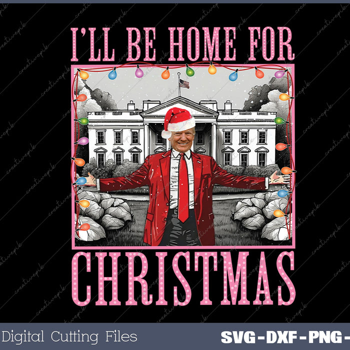 I'll Be Home For Christmas Santa Funny Trump Xmas Pajamas SVG PNG Cutting Printable Files