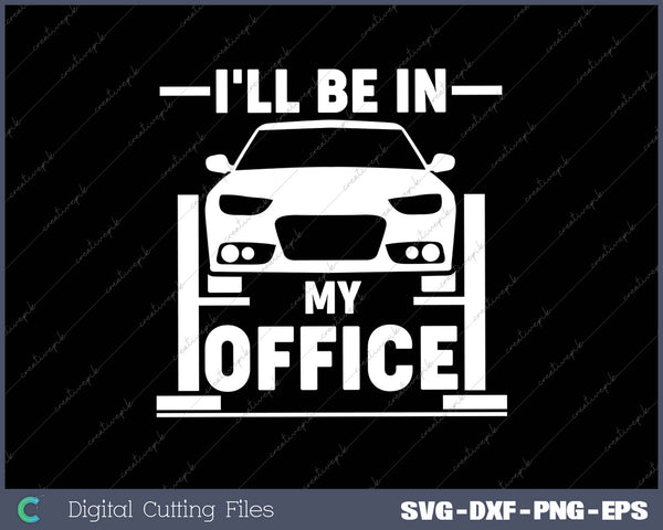 I'll Be In My Office - Funny Car Mechanic Gift SVG PNG Cutting Printable Files