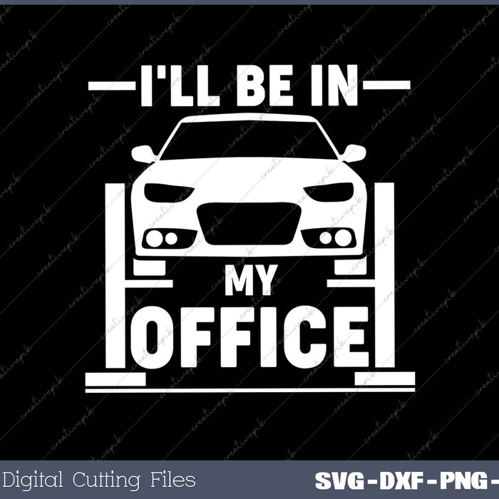 I'll Be In My Office - Funny Car Mechanic Gift SVG PNG Cutting Printable Files