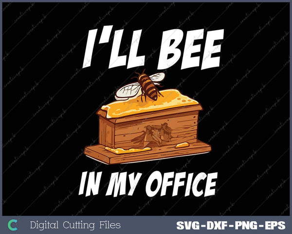 I'll Bee In My Office - Bee Lover Beekeeping & Beekeeper