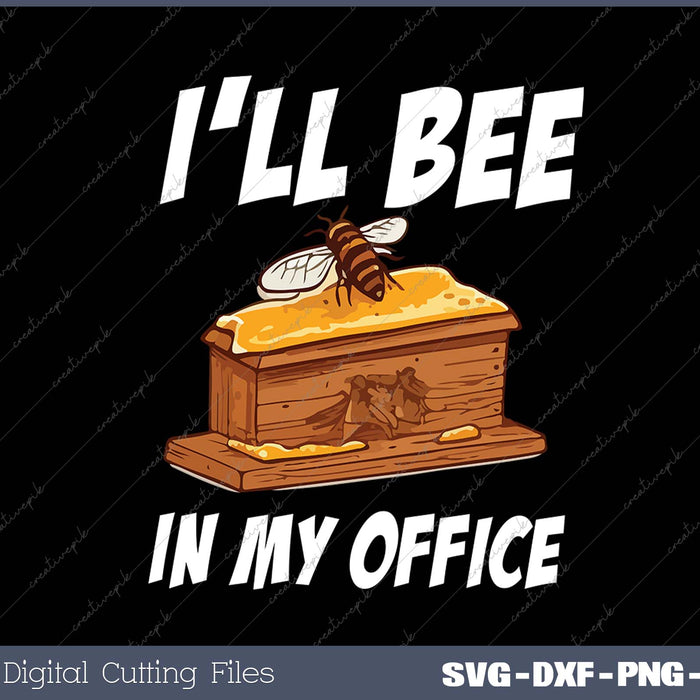 I'll Bee In My Office - Bee Lover Beekeeping & Beekeeper