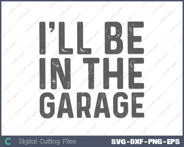 I'll Be in The Garage Mechanic Dad Joke SVG PNG Cutting Printable Files