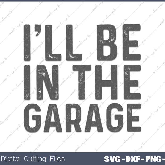 I'll Be in The Garage Mechanic Dad Joke SVG PNG Cutting Printable Files