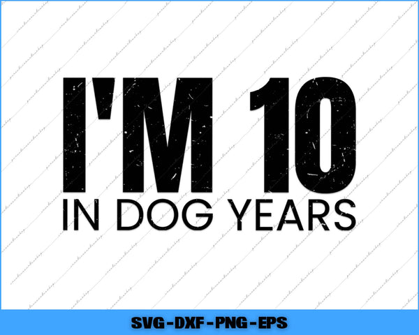 Text 'I'm 10 in dog years' on a white background with a blue border.