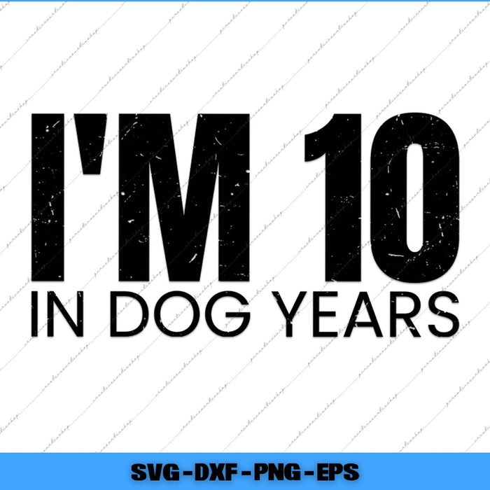 Text 'I'm 10 in dog years' on a white background with a blue border.