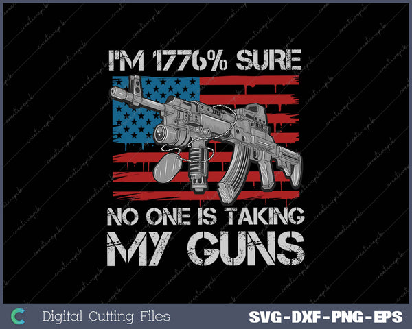 I'm 1776% Sure No One Is Taking My Guns Pro Gun Trump SVG PNG Cutting Printable Files