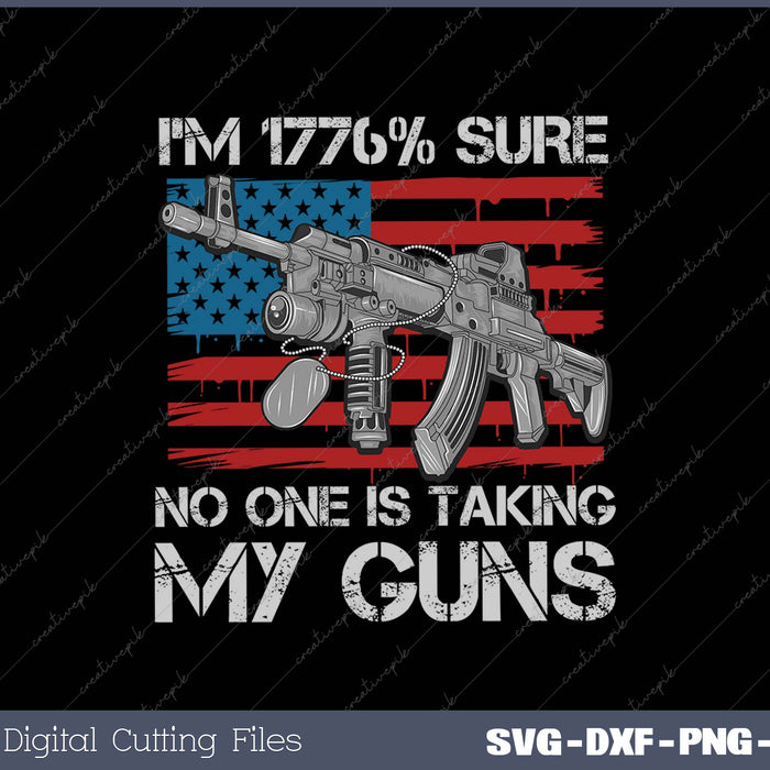 I'm 1776% Sure No One Is Taking My Guns Pro Gun Trump SVG PNG Cutting Printable Files